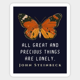 John Steinbeck quote: All great and precious things are lonely. Magnet